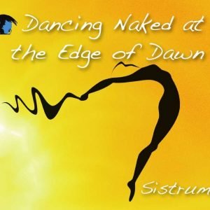 Dancing Naked at the Edge of Dawn